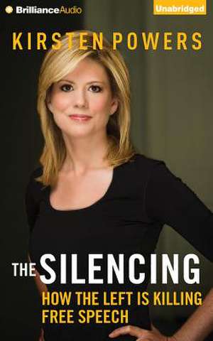 The Silencing: How the Left Is Killing Free Speech de Kirsten Powers