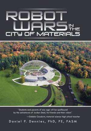 Robot Wars in the City of Materials de Daniel P. Dennies Phd Pe Fasm