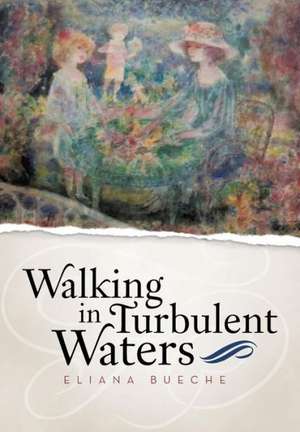 Walking in Turbulent Waters de Eliana Bueche