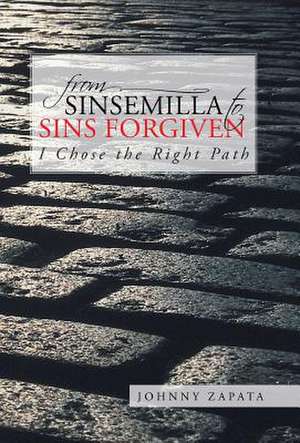 From Sinsemilla to Sins Forgiven de Johnny Zapata