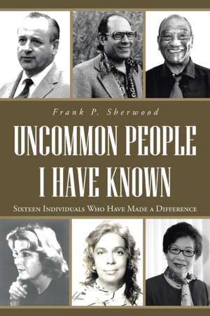 Uncommon People I Have Known de Frank P. Sherwood