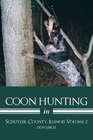 Coon Hunting in Schuyler County, Illinois Volume 2 de Don Lerch