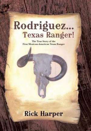 Rodriguez... Texas Ranger! de Rick Harper