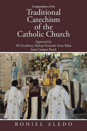 Compendium of the Traditional Catechism of the Catholic Church de Roniel Aledo