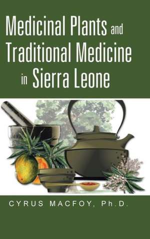 Medicinal Plants and Traditional Medicine in Sierra Leone de CyrusDr Macfoy