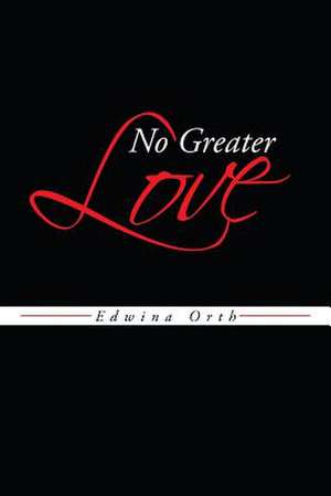 No Greater Love de Edwina Orth