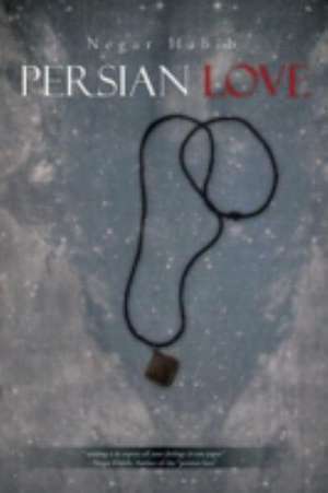 Persian Love de Negar Habib