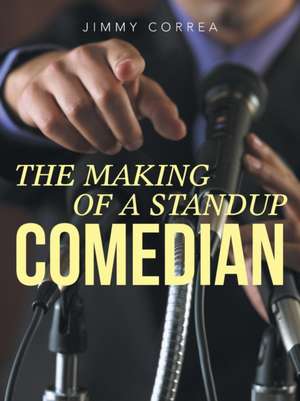 The Making of a Standup Comedian de Jimmy Correa