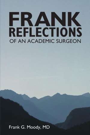 Frank Reflections de Frank G. Moody MD