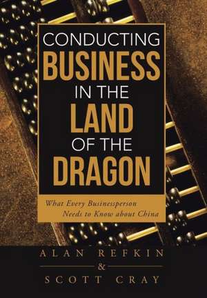 Conducting Business in the Land of the Dragon de Alan Refkin