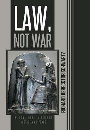 Law, Not War de Richard Derecktor Schwartz