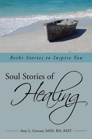 Soul Stories of Healing de Amy L. Govoni Msn Rn Rmt