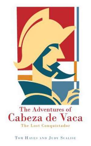 The Adventures of Cabeza de Vaca: The Lost Conquistador de Tom Hayes