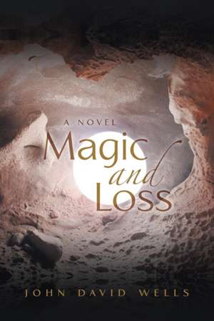 Magic and Loss de John David Wells