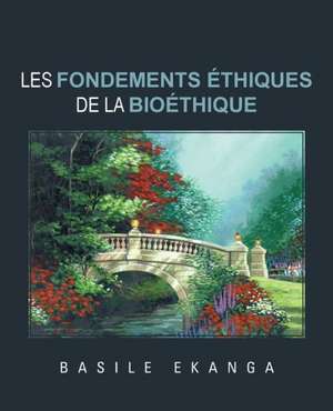 Les Fondements Ethiques de La Bioethique de Basile Ekanga