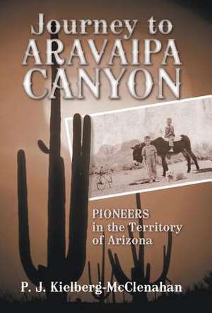 Journey to Aravaipa Canyon de P. J. Kielberg-McClenahan