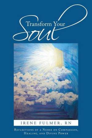 Transform Your Soul de Irene Fulmer Rn