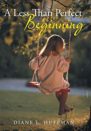 A Less Than Perfect Beginning de Diane L. Huffman