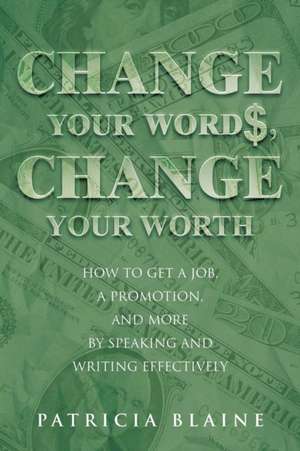 Change Your Words, Change Your Worth de Patricia Blaine