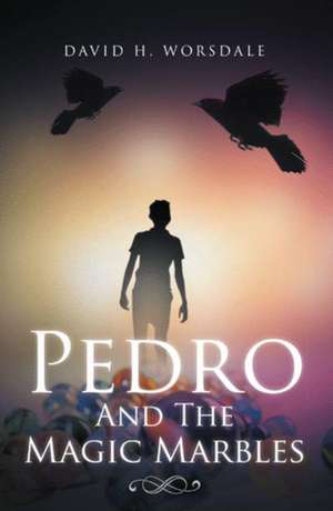 Pedro and the Magic Marbles de David H. Worsdale