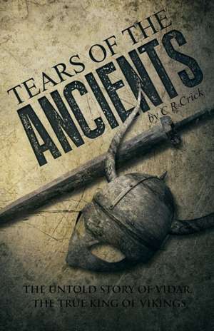 Tears of the Ancients de C. R. Crick