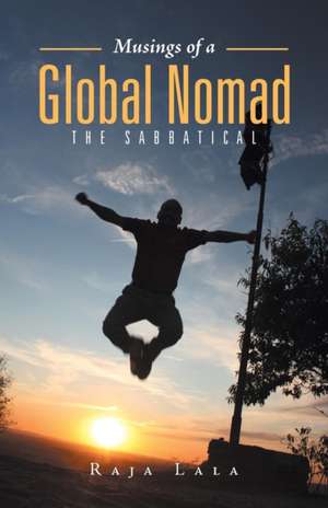 Musings of a Global Nomad de Raja Lala