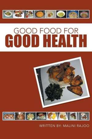 Good Food for Good Health de Malini Rajoo