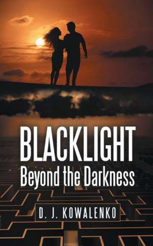 Blacklight: Beyond the Darkness de D. J. Kowalenko