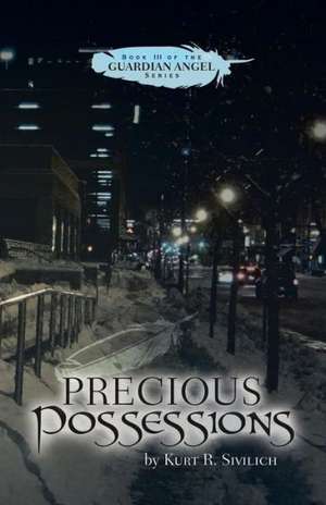 Precious Possessions: Book III of the Guardian Angel Series de Kurt R. Sivilich