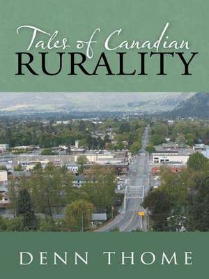 Tales of Canadian Rurality de Denn Thome