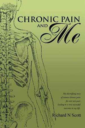 Chronic Pain and Me de Richard N. Scott