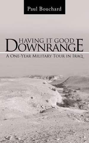 Having It Good Downrange de Paul Bouchard