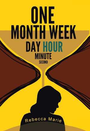 One Month Week Day Hour Minute Second de Rebecca Marie
