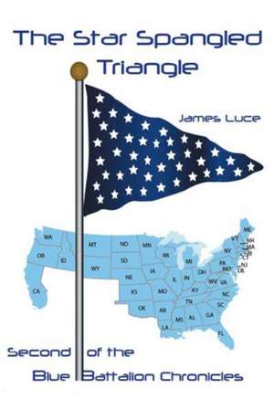 The Star-Spangled Triangle: Second of the Blue Battalion Chronicles de James Luce