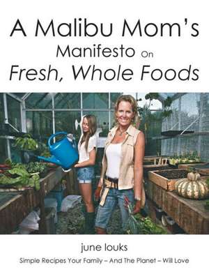 A Malibu Mom's Manifesto on Fresh, Whole Foods de June Louks