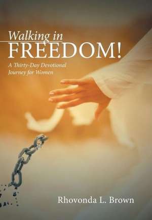 Walking in Freedom! de Rhovonda L Brown