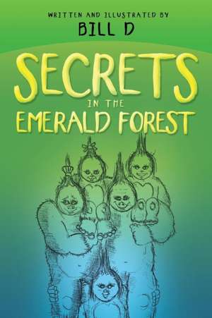 Secrets in the Emerald Forest de Bill D.