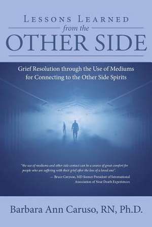 Lessons Learned from the Other Side de Rn Ph. D. Barbara Ann Caruso