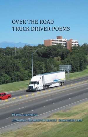 Over the Road Truck Driver Poems de Bill Overmyer