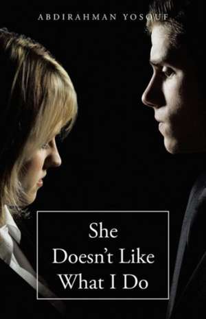 She Doesn't Like What I Do de Abdirahman Yosouf