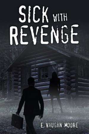 Sick with Revenge de E. Vaughn Moore