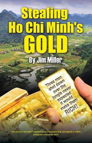 Stealing Ho Chi Minh's Gold de Jim Miller