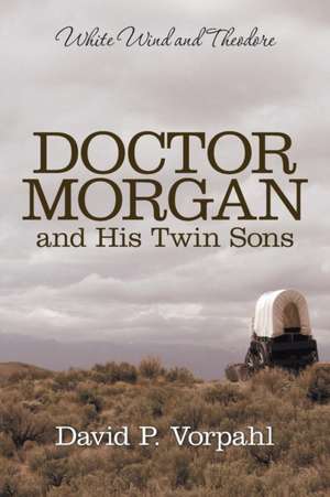 Doctor Morgan and His Twin Sons de David P. Vorpahl