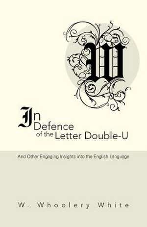 In Defence of the Letter Double-U de W. Whoolery White