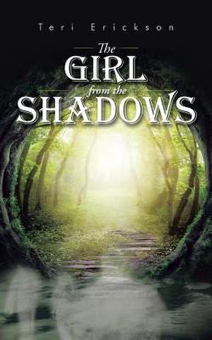 The Girl from the Shadows de Teri Erickson