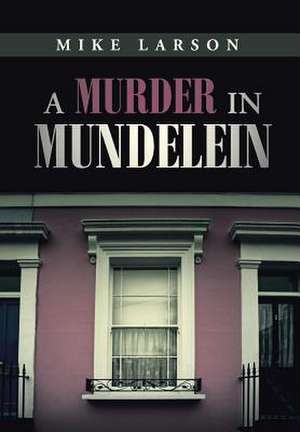 A Murder in Mundelein de Mike Larson