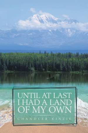 Until at Last I Had a Land of My Own de Chandler Kinzie