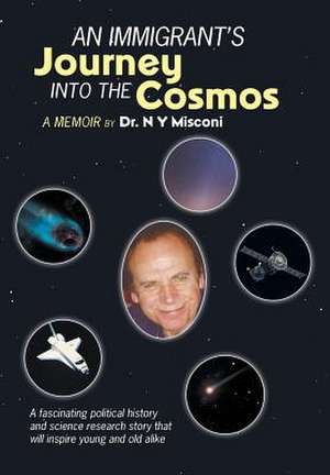 An Immigrant's Journey Into the Cosmos: A Memoir de Dr N. y. Misconi