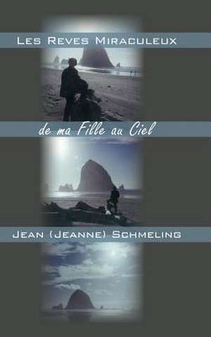 Les Reves Miraculeux de Ma Fille Au Ciel de Jean (Jeanne) Schmeling