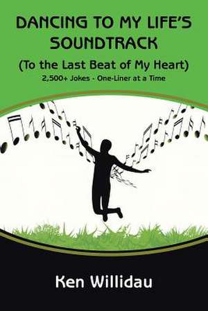 Dancing to My Life's Soundtrack: (To the Last Beat of My Heart) de Ken Willidau